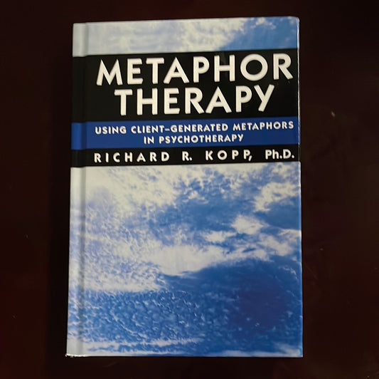 Metaphor Therapy: Using Client Generated Metaphors In Psychotherapy - Kopp, Richard R.