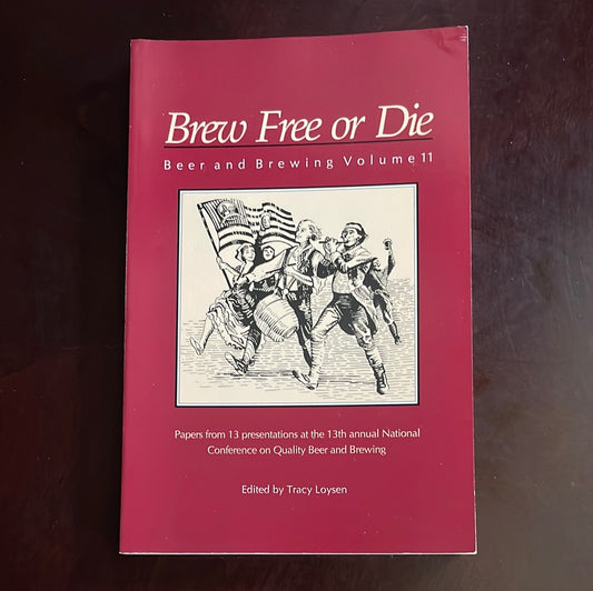 Brew Free or Die (Beer & Brewing, Volume 11) - Loysen, Tracy