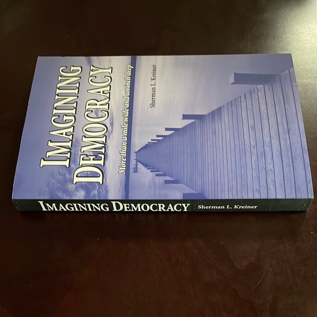 Imagining Democracy: More than a mile wide and an inch deep - Kreiner, Sherman L.