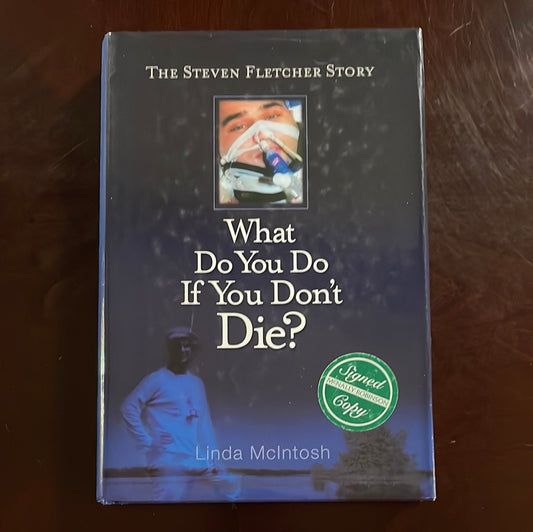 What Do You Do If You Don't Die? The Steven Fletcher Story (Signed) - McIntosh, Linda