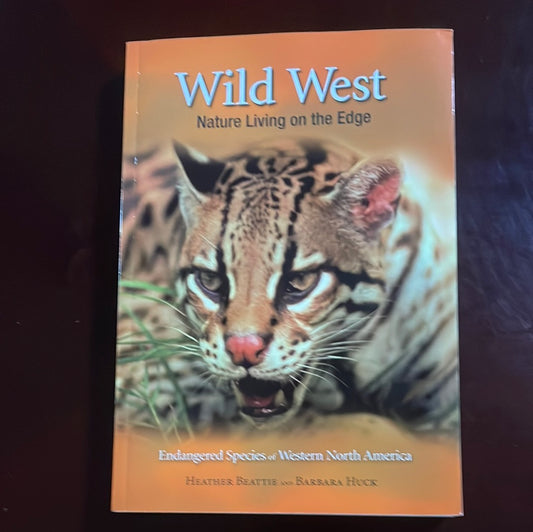 Wild West: Nature Living on the Edge, Endangered Species of Western North America (Signed) - Beattie, Heather; Huck, Barbara