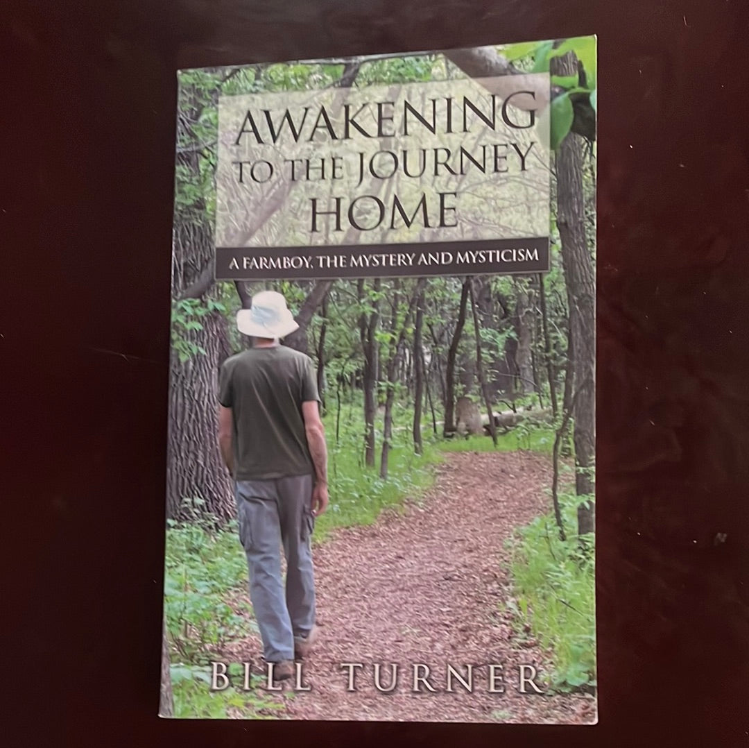 Awakening the Journey Home: A Farmboy, the Mystery and Mysticism - Turner, Bill