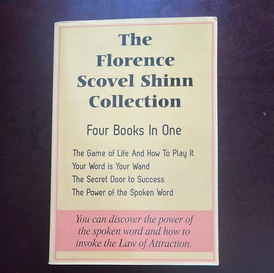 The Florence Scovel Shinn Collection: The Game of Life And How To Play It, Your Word is Your Wand, The Secret Door to Success, The Power of the Spoken Word - Shinn, Florence Scovel
