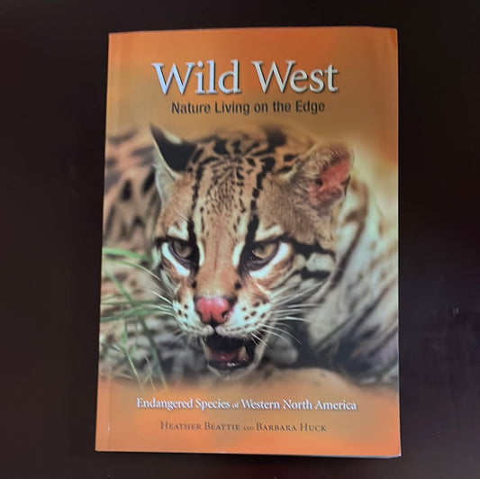 Wild West: Nature Living on the Edge, Endangered Species of Western North America - Beattie, Heather; Huck, Barbara