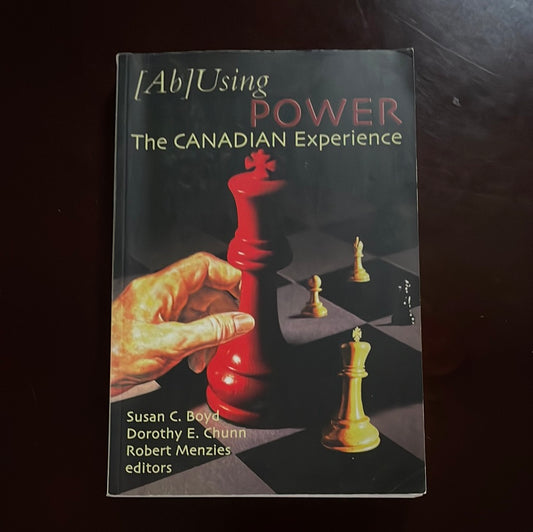 ___(Ab)Using Power: The Canadian Experience - Boyde, Susan C.; Chunn, Dorothy E.; Menzies, Robert