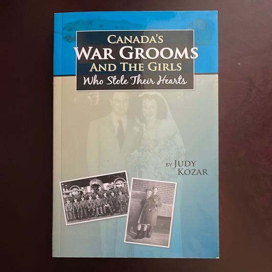 Canada's War Grooms and the Girls Who Stole Their Hearts (Signed) - Kozar, Judy