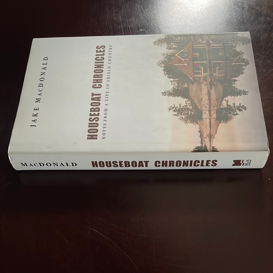 Houseboat Chronicles : Notes From a Life in Shield Country (Inscribed) - MacDonald, Jake