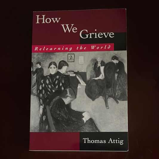 How We Grieve: Relearning the World - Attig, Thomas