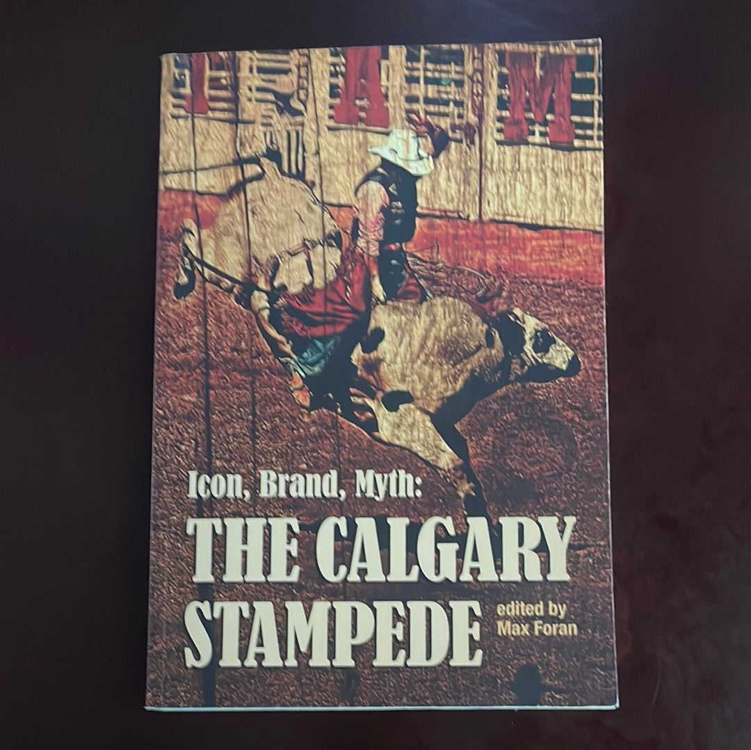 Icon, Brand, Myth: The Calgary Stampede - Foran, Max