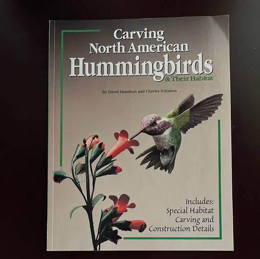 Carving North American Hummingbirds and Their Habitat: Capturing Their Beauty in Wood - Hamilton, David; Solomon, Charles