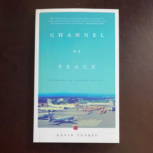Channel of Peace: Stranded in Gander on 9/11 (Signed) - Tuerff, Kevin