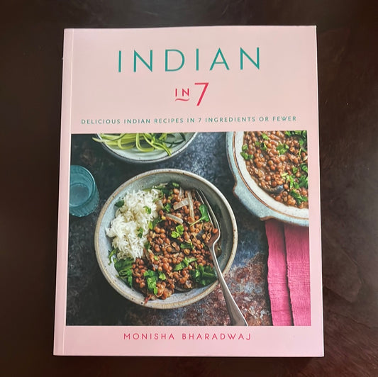 Indian in 7: Delicious Indian recipes in 7 ingredients or fewer - Bharadwaj, Monisha