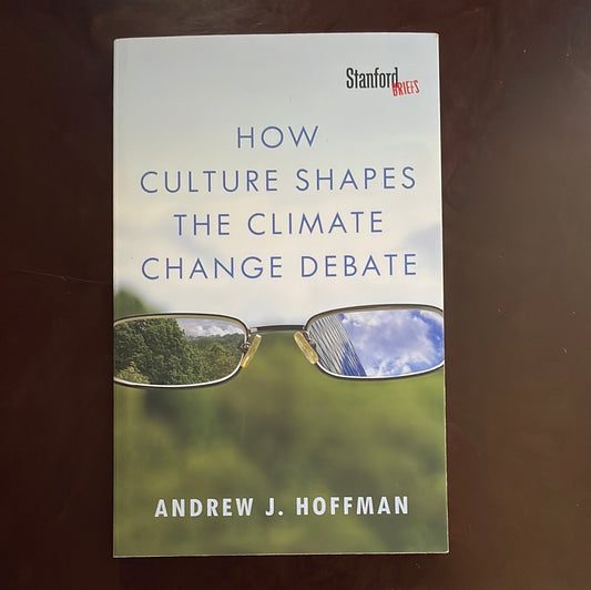 How Culture Shapes the Climate Change Debate (Inscribed) - Hoffman, Andrew J.
