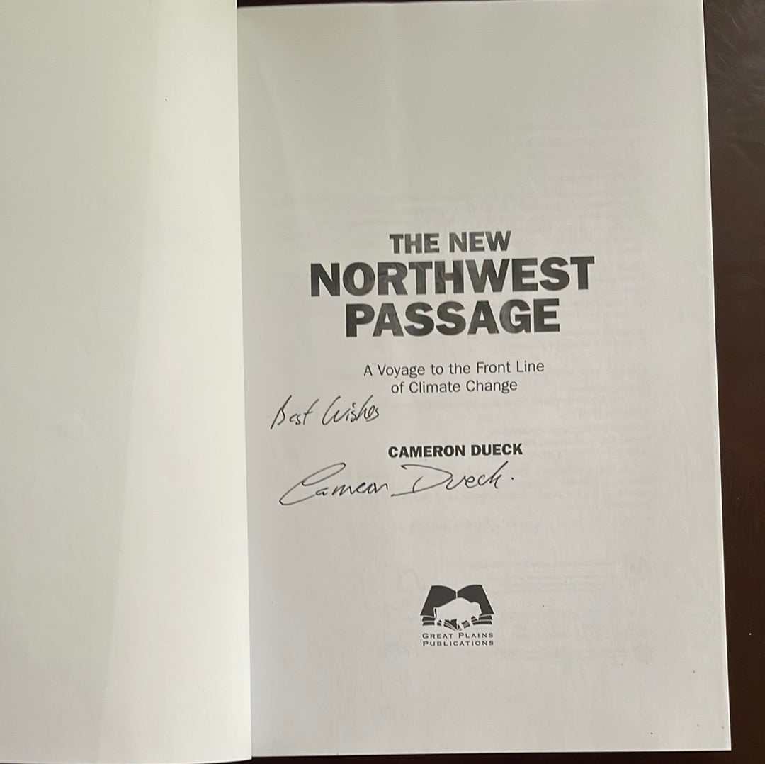 Sailing the Northwest Passage : A Voyage to the Front Lines of Climate Change (Signed) - Dueck, Cameron