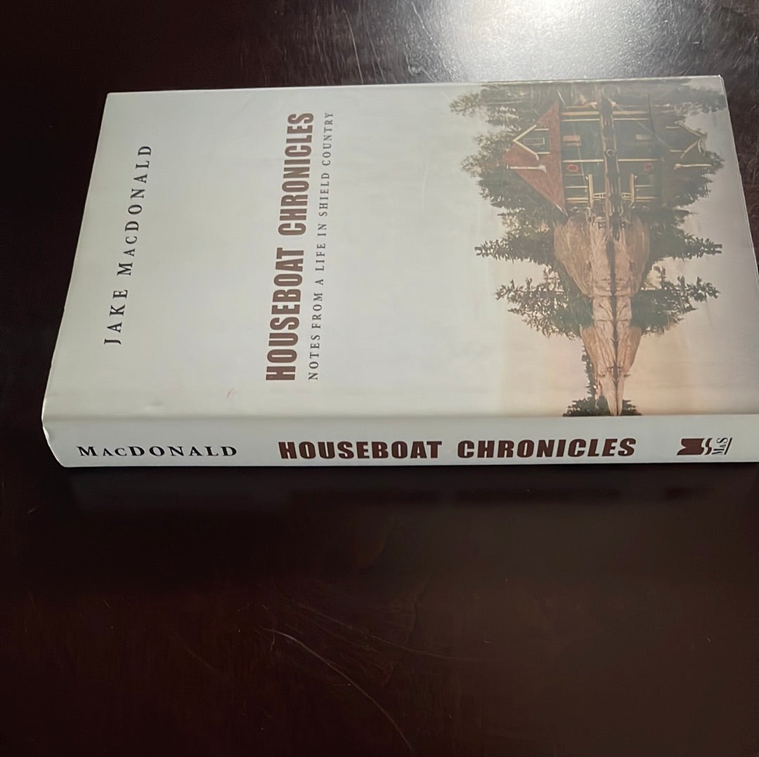 Houseboat Chronicles : Notes From a Life in Shield Country (Inscribed) - MacDonald, Jake