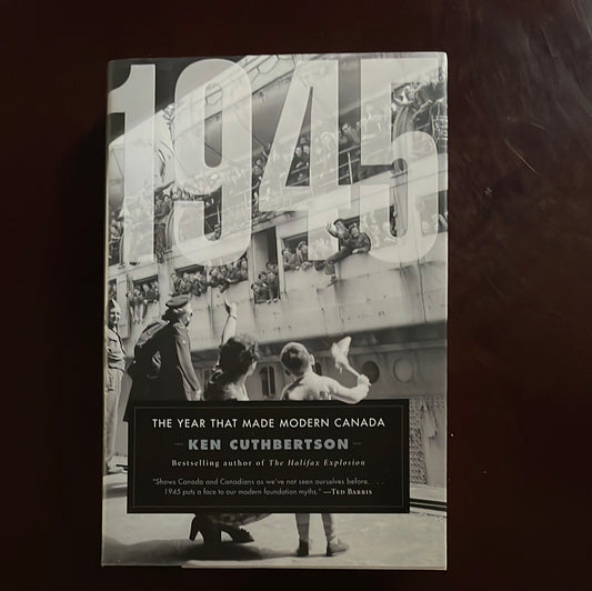 1945: The Year That Made Modern Canada - Cuthbertson, Ken