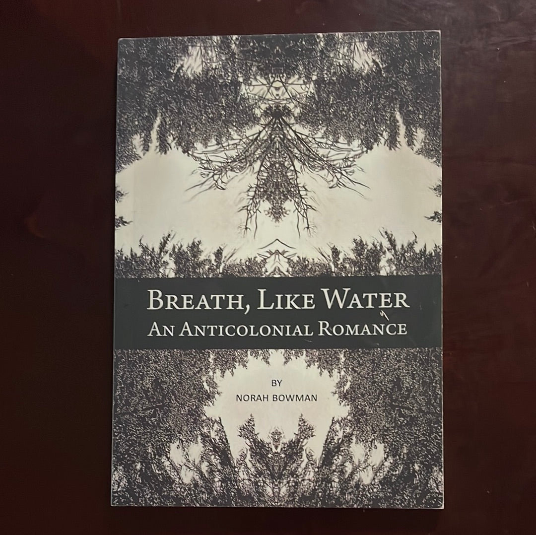 Breath, Like Water: An Anticolonial Romance - Bowman, Norah
