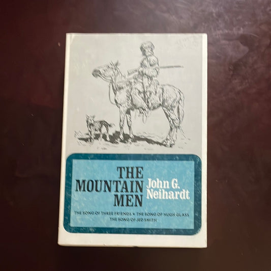 Mountain Men: The Song of Three Friends; The Song of Hugh Glass; The Song of Jed Smith - Neihardt, John G.