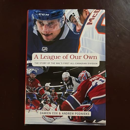 A League of Our Own: The Story of the NHL's First All-Canadian Division - Cox, Damien; Podnieks, Andrew