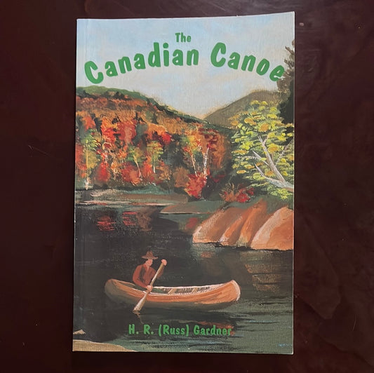The Canadian Canoe - Gardner, H.R.(Russ)