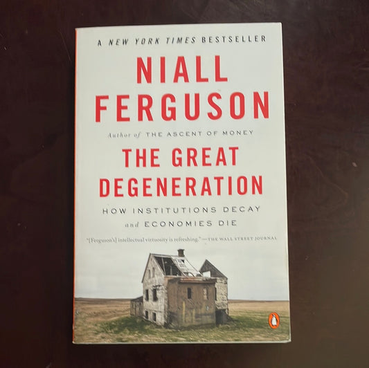 The Great Degeneration: How Institutions Decay and Economies Die - Ferguson, Niall