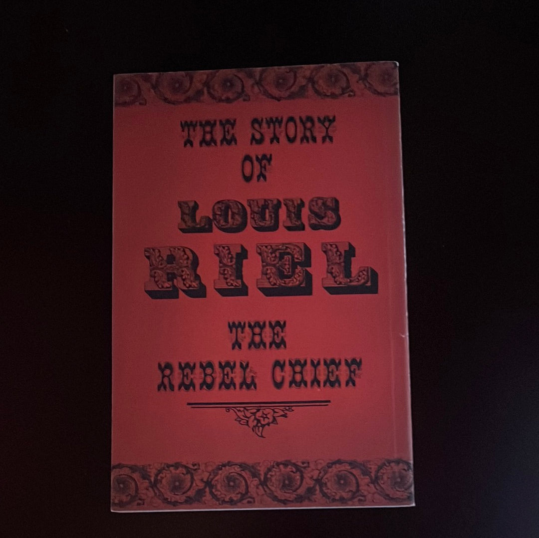 The Story of Louis Riel: The Rebel Chief, 1885 - Collins, Joseph Edmund