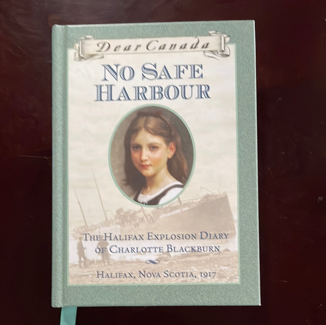 Dear Canada: No Safe Harbour: The Halifax Explosion Diary of Charlotte Blackburn, Halifax, Nova Scotia, 1917 - Lawson, Julie