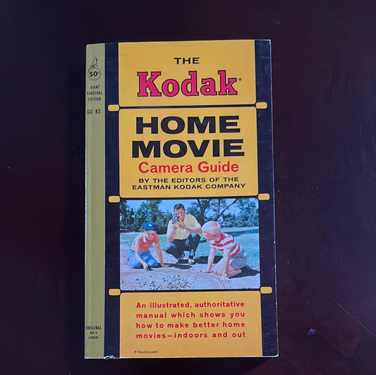 The Kodak Home Movie Camera Guide - Editors of the Eastman Kodak Company