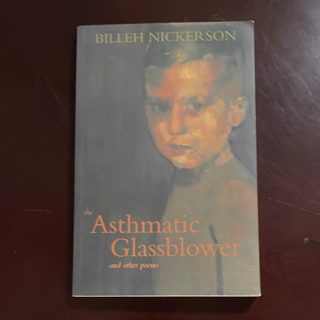 The Asthmatic Glassblower and other poems (Inscribed) - Nickerson, Billeh