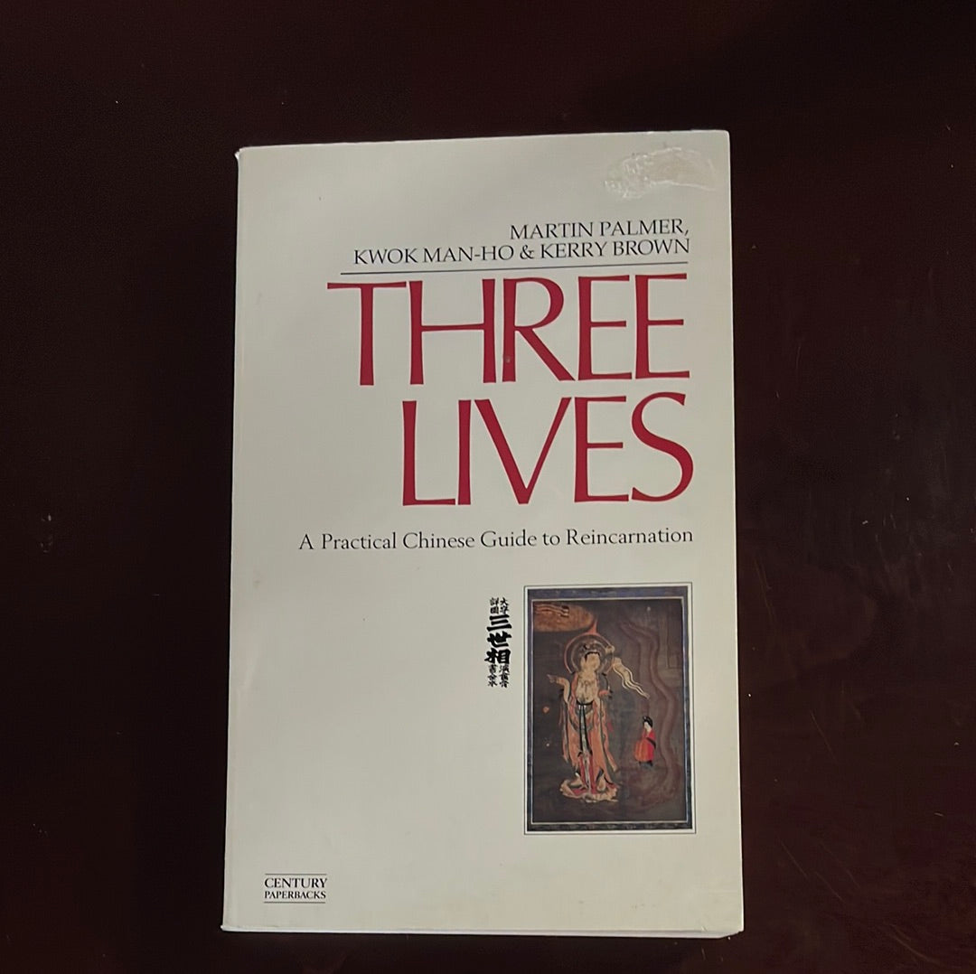 Three Lives: A Practical Chinese Guide to Reincarnation - Palmer, Martin; Kwok, Man-Ho; Brown, Kerry