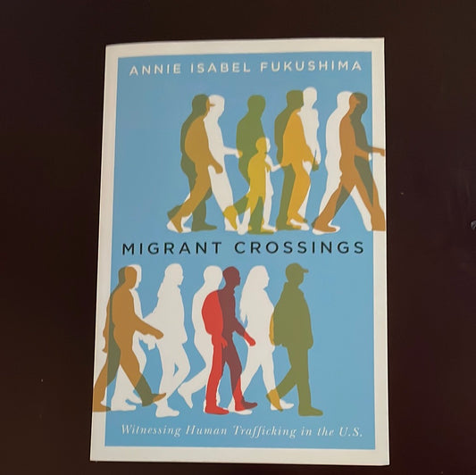 Migrant Crossings: Witnessing Human Trafficking in the U.S. - Fukushima, Annie Isabel