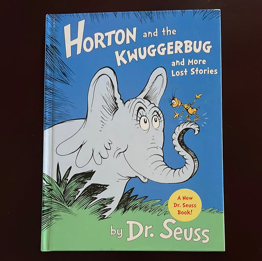 Horton and the Kwuggerbug and More Lost Stories - Dr. Seuss; Geisel, Theodor