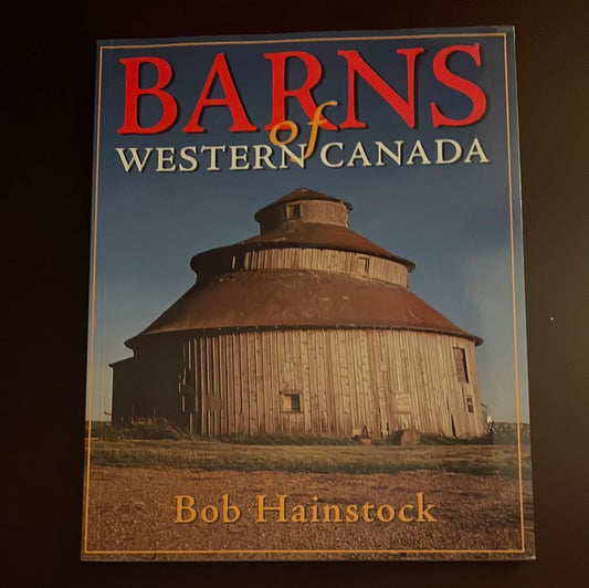 Barns of Western Canada - Hainstock, Bob