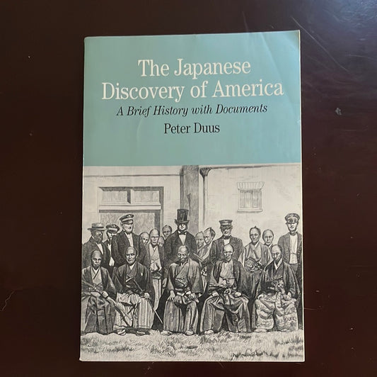 The Japanese Discovery of America: A Brief History with Documents - Duus, Peter