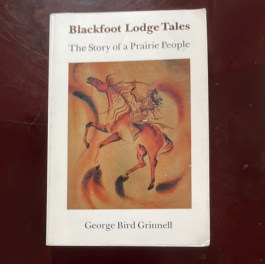 Blackfoot Lodge Tales: Story of a Prairie People - Grinnell, George Bird