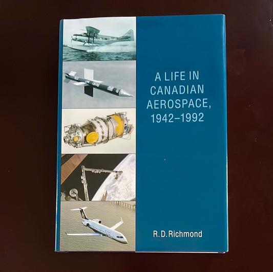A Life in Canadian Aerospace, 1942-1992 - Richmond, R.D.