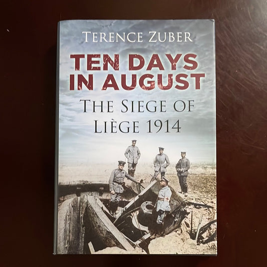 Ten Days in August: The Siege of Liège 1914 - Zuber, Terence