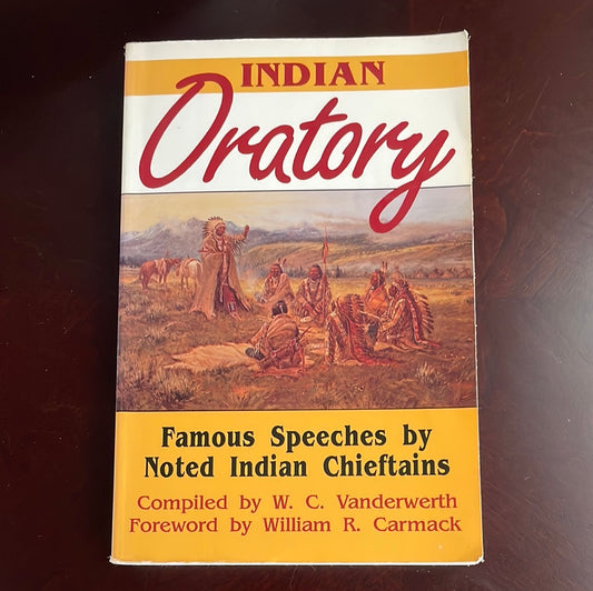 Indian Oratory: Famous Speeches by Noted Indian Chiefs - Vanderwerth, W. C.
