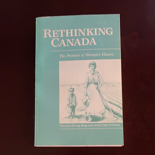 Rethinking Canada: The Promise of Women's History - Strong-Boag, Veronica