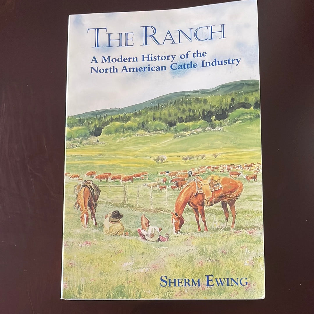 The Ranch: A Modern History of the North American Cattle Industry - Ewing, Sherm