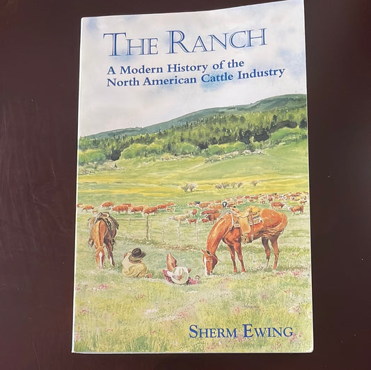 The Ranch: A Modern History of the North American Cattle Industry - Ewing, Sherm