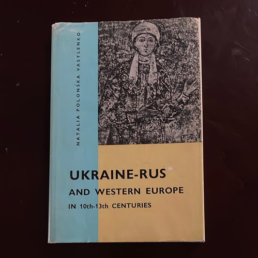 Ukraine-Rus and Western Europe in 10th - 13th Centuries - Vasylenko, Natalia Polonska