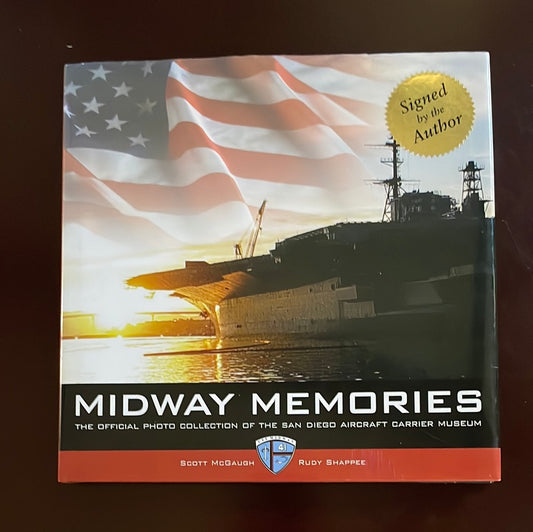 Midway Memories: The Official Photo Collection of the San Diego Aircraft Carrier Museum (Signed) - McGaugh, Scott; Shappee, Rudy