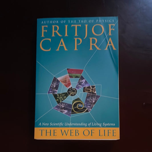 The Web of Life: A New Scientific Understanding of Living Systems - Capra, Fritjof