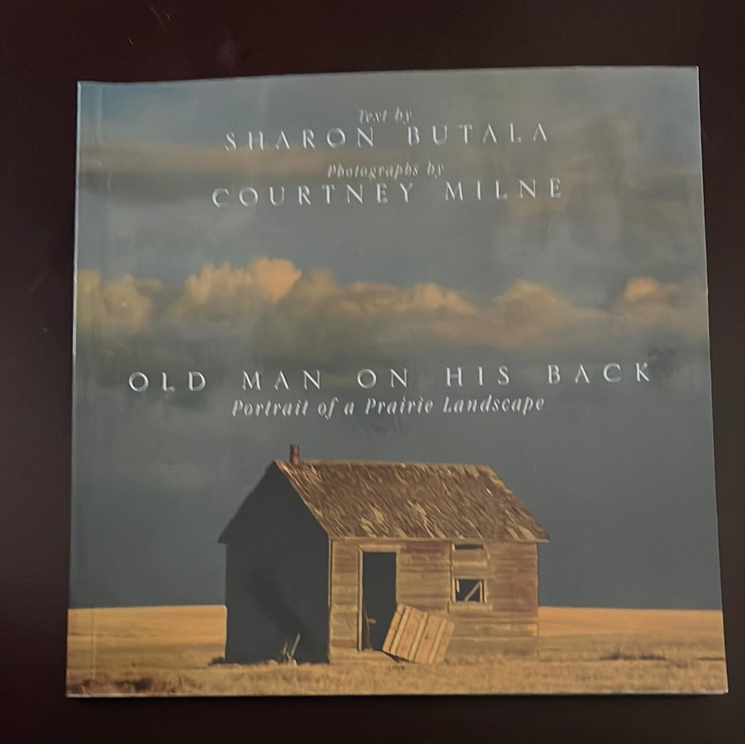 Old Man On His Back: Portrait of a Prairie Landscape - Butala, Sharon