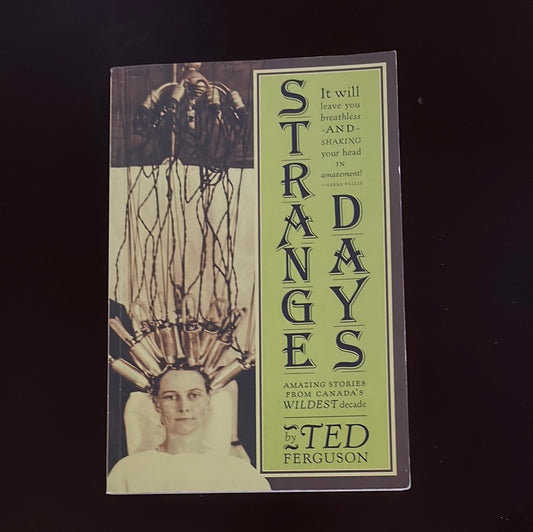 Strange Days: Amazing Stories from Canada's Wildest Decade - Ferguson, Ted