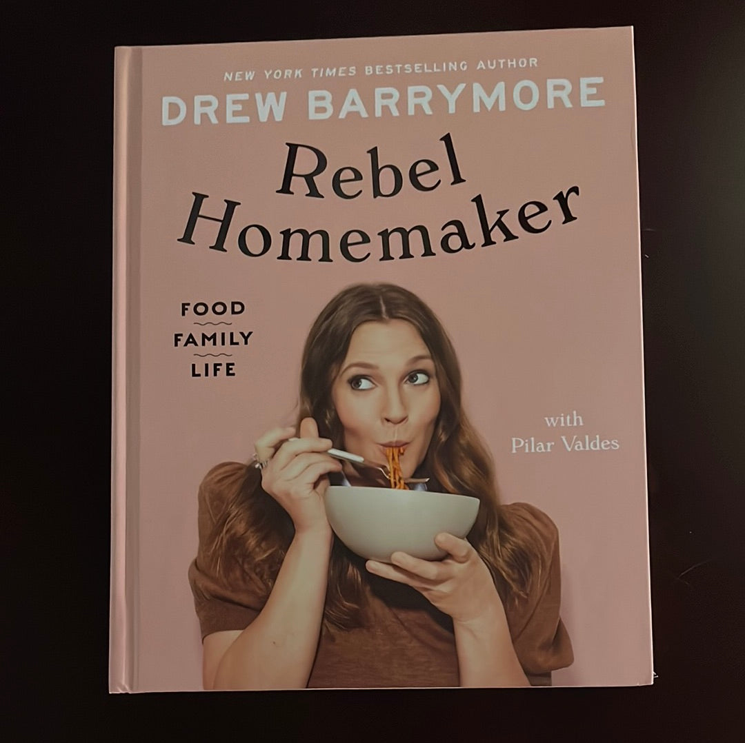 Rebel Homemaker: Food, Family, Life (Signed) - Barrymore, Drew; Valdes, Pilar