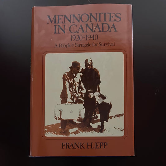 Mennonites in Canada, Volume 2 1920-1940: A People's Struggle for Survival - Epp, Frank H.