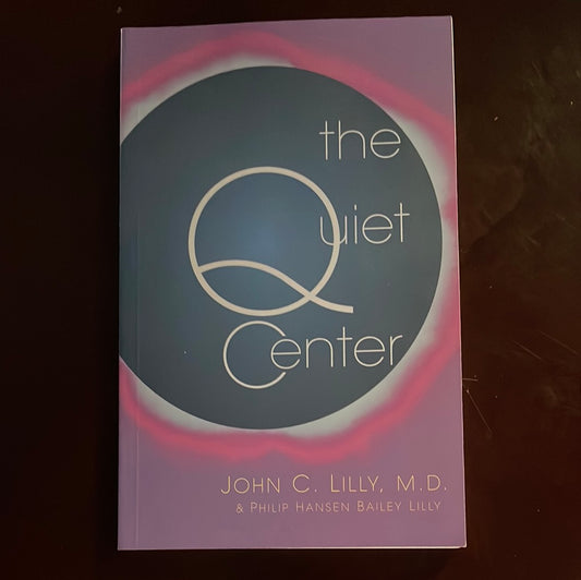 The Quiet Center: Isolation and Spirit - Lilly, John C.; Lilly, Phillip Bailey