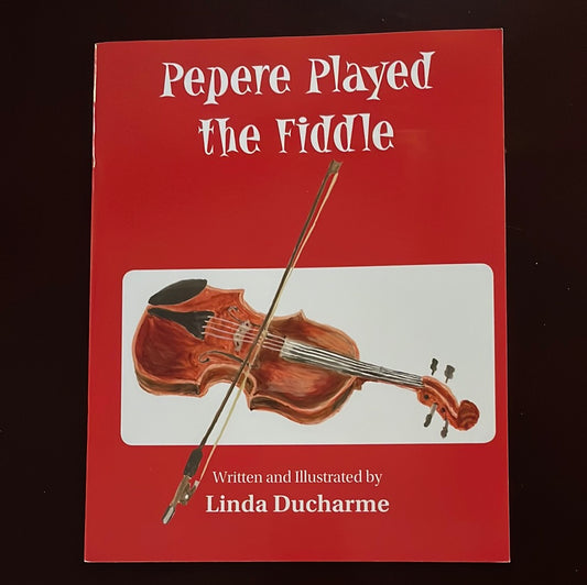 Pepere Played the Fiddle - Ducharme, Linda